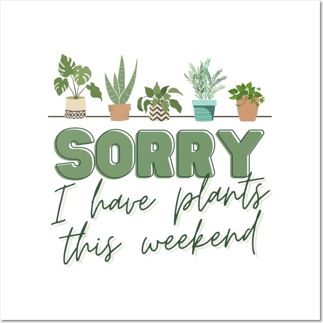 Sorry, I have PLANTS this weekend Wall Art by hawkadoodledoo